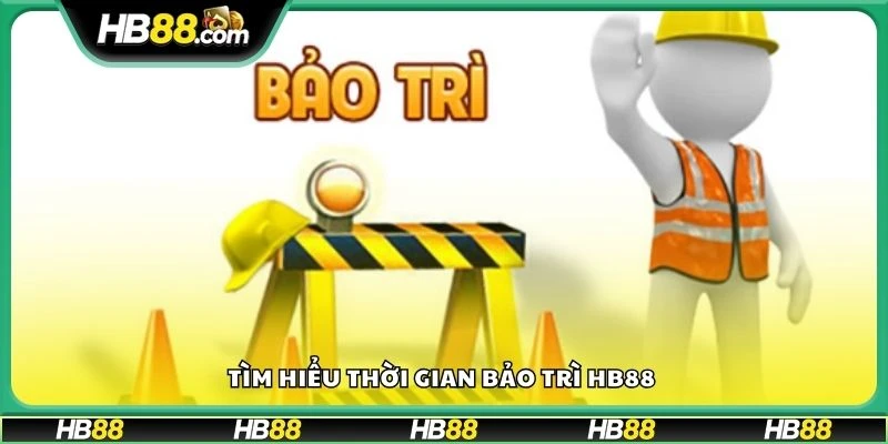 Tìm hiểu thời gian bảo trì HB88