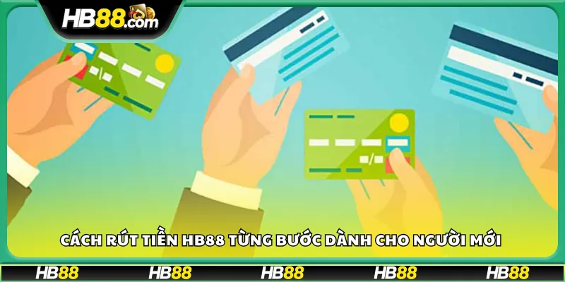 Cách rút tiền HB88 từng bước dành cho người mới