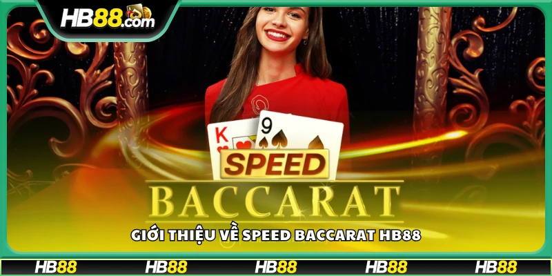 Tìm hiểu tổng quan về trò chơi Speed Baccarat tại Hb88