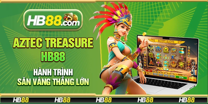Aztec Treasure Hb88 – Hành trình săn vàng thắng lớn