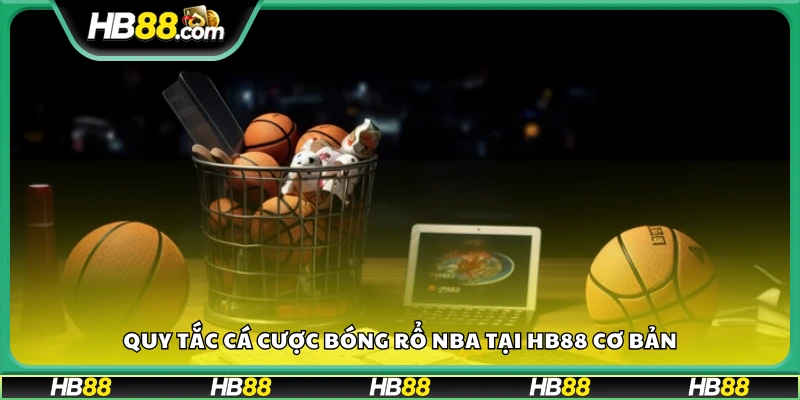Các nguyên tắc cơ bản khi cá cược NBA tại Hb88