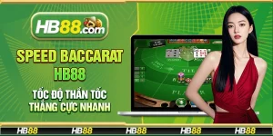 Speed Baccarat Hb88 – Tốc độ thần tốc thắng cực nhanh
