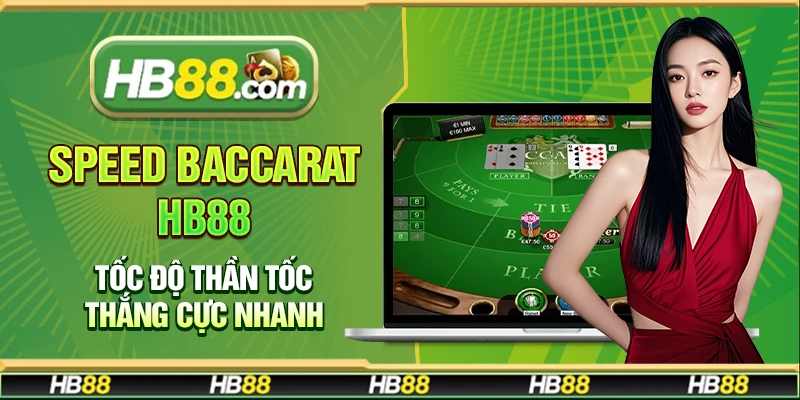 Speed Baccarat Hb88 – Tốc độ thần tốc thắng cực nhanh